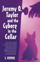 Jeremy Q Taylor & the Cyborg in the Cellar 1452581037 Book Cover