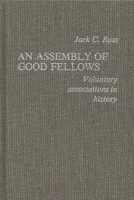 An Assembly of Good Fellows: Voluntary Associations in History 0837185866 Book Cover