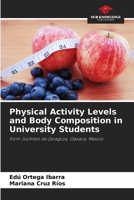 Physical Activity Levels and Body Composition in University Students: from Juchitan de Zaragoza, Oaxaca, Mexico 620705184X Book Cover