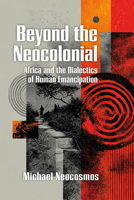 Transcending Our Colonial Place: Africa and the Dialectics of Emancipation 1990263887 Book Cover