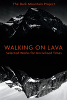 Walking on Lava: Selected Works for Uncivilised Times 1603587411 Book Cover