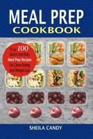 Meal Prep Cookbook: Top 100 Quick And Easy Meal Prep Recipes For Clean Eating And Weight Loss 1981237704 Book Cover