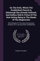 On the Evils, Which the Established Church in Edinburgh Has Already Suffered, and Suffers Still in Virtue of the Seat-Letting Being in the Hands of the Magistrates: With Remarks on the Unjust and Inju 1378292561 Book Cover
