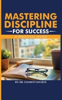 Mastering Discipline for Success: A Practical Guide B0DP9KTJJY Book Cover