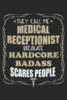 They Call Me Medical Receptionist Because Hardcore Badass Scares People: Personalized for Women or Men, Personalized Gift Perfect for anyone working in the Medical Industry. Doctors, Nurses, Med Schoo 1698628609 Book Cover