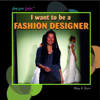 I Want to Be a Fashion Designer 1404244727 Book Cover
