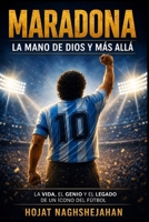 Maradona: La Mano de Dios y Más Allá: La vida completa, el genio, las luchas y el legado eterno de la leyenda más humana del fútbol B0HB3CRJQ1 Book Cover