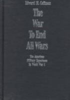 The War to End All Wars: The American Military Experience in World War I 0813109558 Book Cover