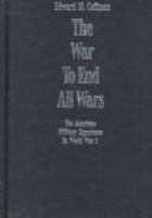 The War to End All Wars: The American Military Experience in World War I 029910964X Book Cover