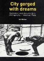 City Gorged With Dreams: Surrealism and  Documentary Photography in Interwar Paris 0719062144 Book Cover