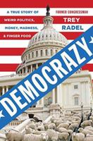 Democrazy: A True Story of Weird Politics, Money, Madness, and Finger Food 0735210721 Book Cover