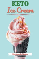 Keto Ice Cream: Discover 30 Easy to Follow Ketogenic Cookbook Ice Cream recipes for Your Low-Carb Diet with Gluten-Free and wheat to Maximize your weight loss B0B7SJT4VX Book Cover