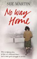 No Way Home: The Terrifying Story of Life in a Children's Home and a Little Girl's Struggle to Survive 0091917379 Book Cover