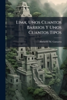 Lima, Unos Cuantos Barrios Y Unos Cuantos Tipos (Spanish Edition) 1023894629 Book Cover