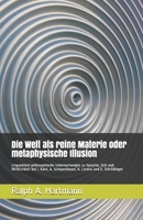 Die Welt als reine Materie oder metaphysische Illusion: Linguistisch-philosophische Untersuchungen zu Sprache, Zeit und Wirklichkeit bei I. Kant, A. ... K. Lorenz und E. Schrödinger 1905194803 Book Cover