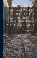 Ein Paar Worte Betreffend Johann Bunkel Und Christoph Martin Wieland 1022422316 Book Cover