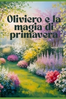 Oliviero e la magia di Primavera (Italian Edition) B0F6MNHCBD Book Cover