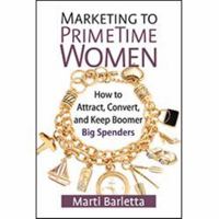 Marketing to PrimeTime Women: How to Attract, Convert, and Keep Boomer Big Spenders 0985179570 Book Cover