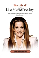 The Life of Lisa Marie Presley: From the King’s Daughter to a Queen of Her Own Destiny (Detailed Biographies) B0CPS2J6G5 Book Cover