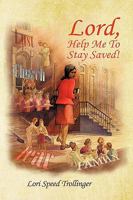 Lord, Help Me to Stay Saved! 1449062679 Book Cover