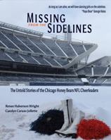 Missing from the Sidelines: The Untold Stories of the Chicago Honey Bears NFL Cheerleaders 1941478514 Book Cover