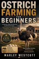 Ostrich Farming for Beginners: A Step-by-Step Introduction to Ostrich Farming – Land Preparation, Breeding, Incubation, and Meat & Leather Production ... (The S.A.F.E. Homestead & Pet Guides) B0HK8RDBKS Book Cover