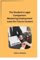 The Student's Legal Companion: Mastering Employment Laws for Future Careers 936018442X Book Cover