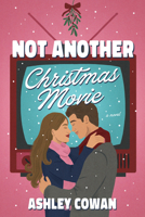 Not Another Christmas Movie: A Novel B0GFD3CYDJ Book Cover