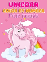 Unicorn Color By Number For Teens: Unicorn Coloring Books For Girls and Boys Activity Ages 2-4, 4-8 1679619322 Book Cover