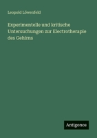 Experimentelle und kritische Untersuchungen zur Electrotherapie des Gehirns 3563450609 Book Cover