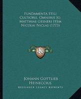 Fundamenta Stili Cultioris, Omnibus Jo. Matthiae Gesneri Item Nicolai Niclas (1773) 110475195X Book Cover