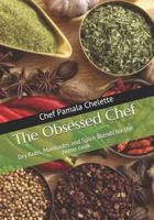 The Obsessed Chef: Dry Rubs, Marinades and Spice Blends for the Home Cook. 1724107356 Book Cover