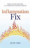 Inflammation Fix: Root-Cause Healing in a Symptom-Chasing World 1735581038 Book Cover