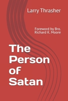 The Person of Satan: Foreword by Bro. Richard K. Moore B08VLT1GNP Book Cover