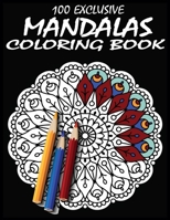 100 Exclusive mandalas Coloring Book: Making Fun and Relaxation Mandala Coloring Books For Adults B088BHTTW4 Book Cover