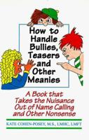 How to Handle Bullies, Teasers and Other Meanies: A Book That Takes the Nuisance Out of Name Calling and Other Nonsense 1568250290 Book Cover