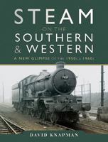 Steam on the Southern and Western: A New Glimpse of the 1950s and 1960s 1473892406 Book Cover