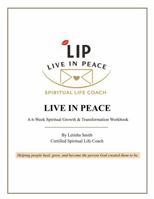 Live In Peace: A 6-Week Spiritual Growth & Transformation Workbook B0H6Z99GY5 Book Cover