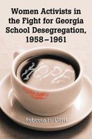 Women Activists in the Fight for Georgia School Desegregation, 1958-1961 0786438436 Book Cover