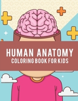 Human Anatomy Coloring Book For Kids: Over 50 Human Body Coloring Pages, Educational Way to Learn About Human Anatomy Gift for Kids and adults B08P3P7XTM Book Cover