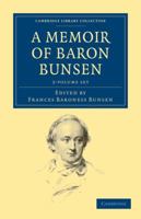 Memoirs of Baron Bunsen Late Minister Plenipotentiary and Envoy Extradorinary of his Majesty 1017942676 Book Cover