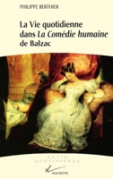 La vie quotidienne dans la Comédie humaine de Balzac (La vie quotidienne) 2012352847 Book Cover