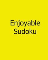 Enjoyable Sudoku: Volume 3: Moderate, Large Print Sudoku Puzzles 1478308818 Book Cover