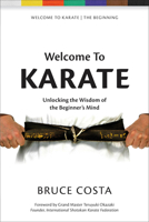 Welcome To Karate: Unlocking the Wisdom of the Beginner's Mind 1594398410 Book Cover