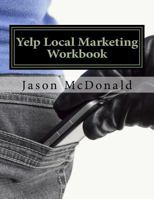 Yelp Local Marketing Workbook: How to Use Yelp for Business 1523231513 Book Cover
