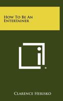 How to Be an Entertainer 1258460092 Book Cover