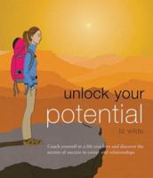 Unlock Your Potential: Coach Yourself to a Life You Love, and Discover the Secrets of Success in Career and Relationships 1841725927 Book Cover