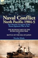 Naval Conflict-North Pacific 1904-5: Two Russian Accounts of the Russo-Japanese War at Sea-The Russian Navy in the Russo-Japanese War & Battle of the 1782823220 Book Cover