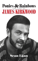 Ponies & Rainbows (hardback): The Life of James Kirkwood B0CT5S3BMN Book Cover