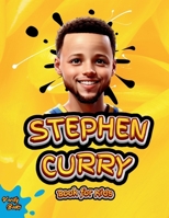Stephen Curry Book for Kids: ultimate biography of the phenomenon three point shooter, for curious kids, Stephen Curry fans. 7679367310 Book Cover
